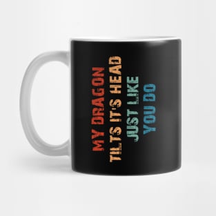 My Dragon Tilts It's Head Just Like You Do Funny Dragon Lover Mug